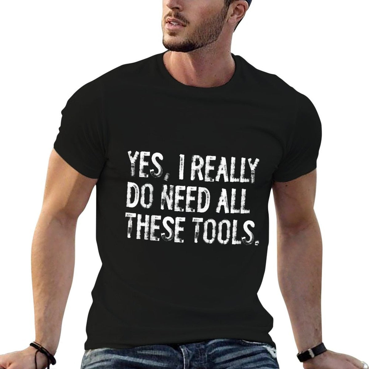 Yes I Really Do Need All These Tools Funny Woodworking  Fade-proof Color T-Shirt
