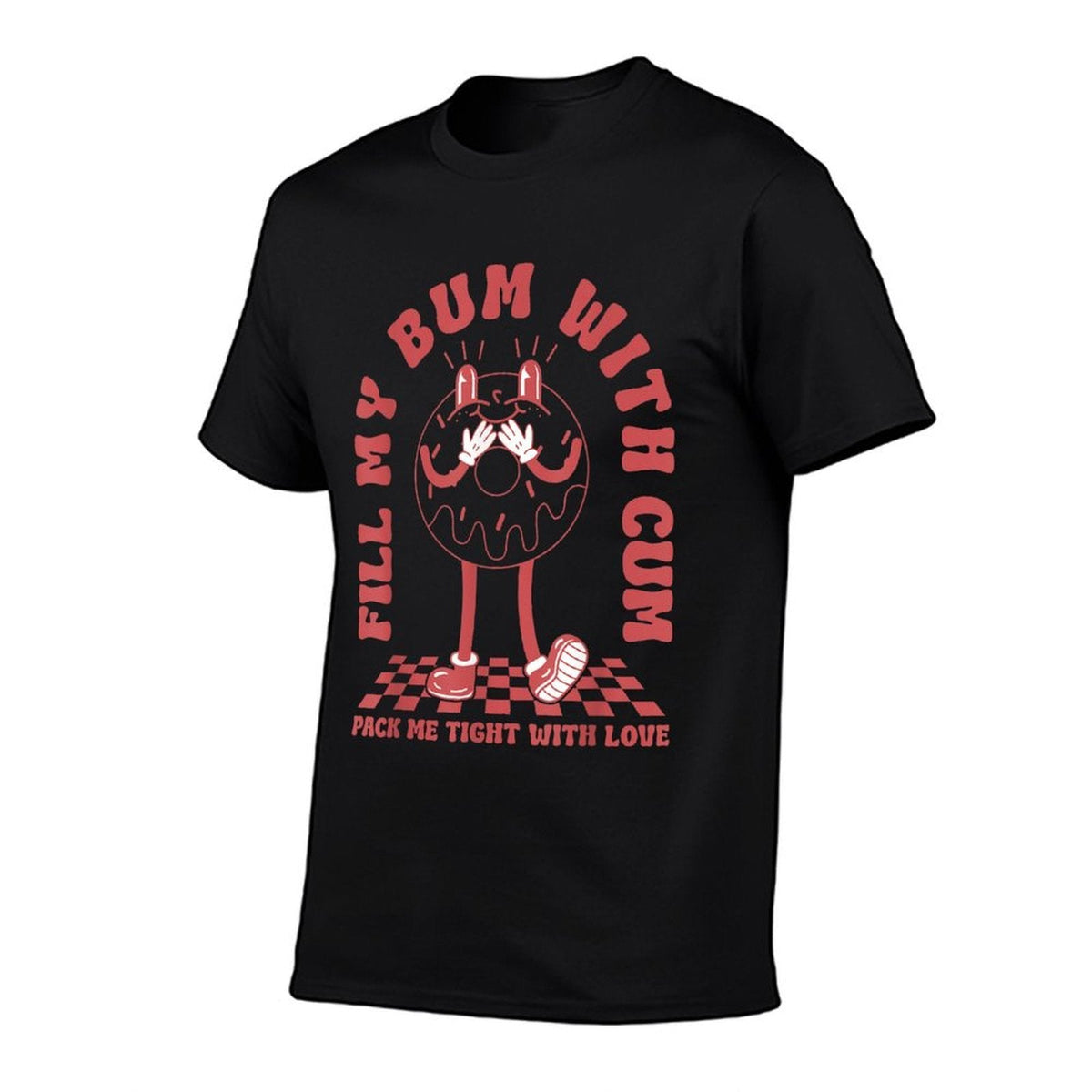 Funny Inappropriate Adult Humor Fill My Bum With Cum  Stretchy T-Shirt