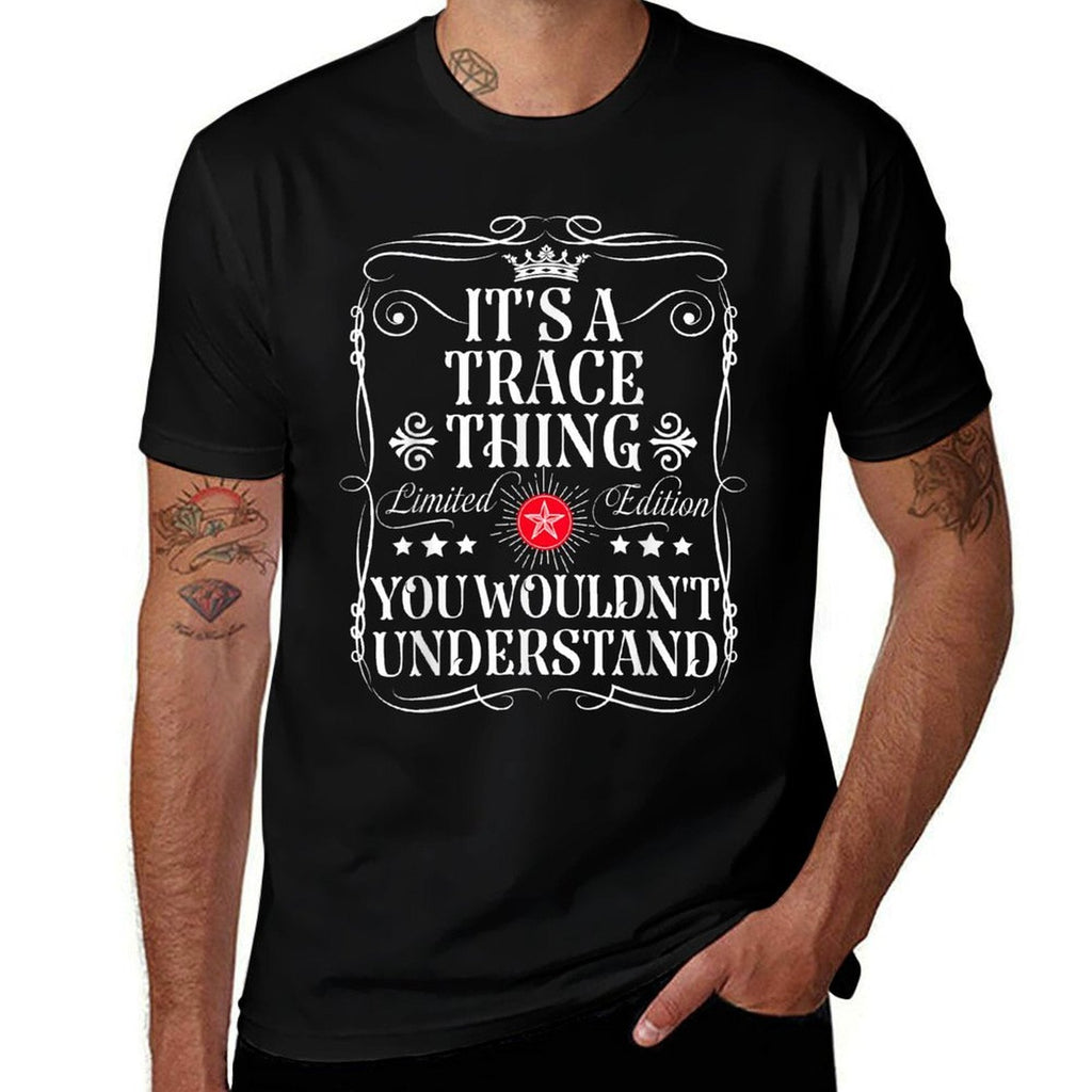 Trace Name Its A Trace Thing You Wouldnt Understand Comfortable T-Shirt