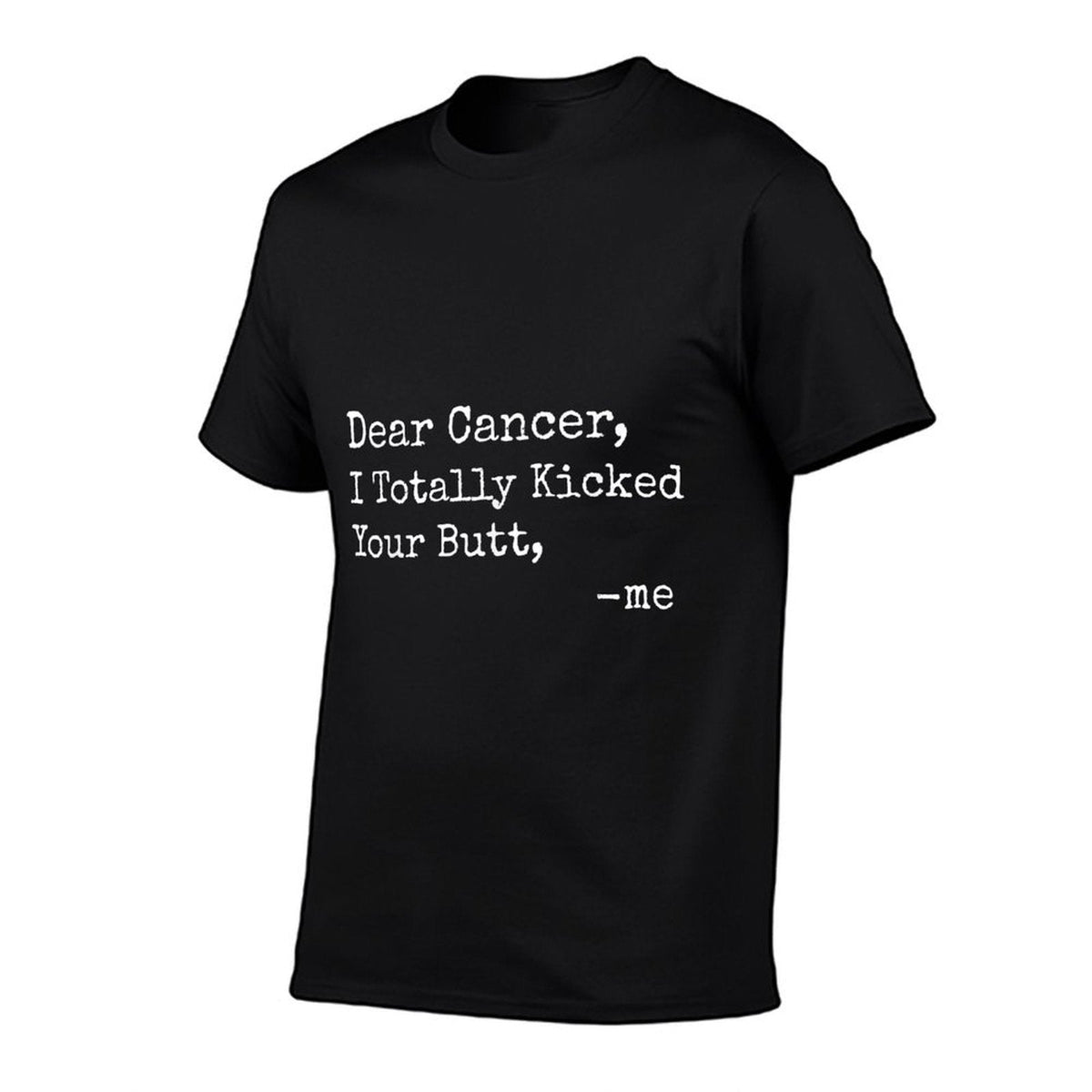 Dear Cancer I Totally Kicked Your Butt Funny Survivor Comfortable T-Shirt