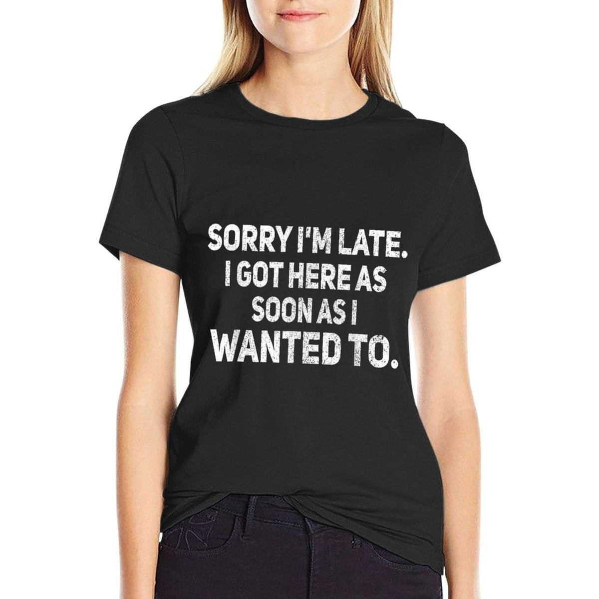 Sorry Im Late I Got Here As Soon As I Wanted To Sarcastic  Easy-care T-Shirt