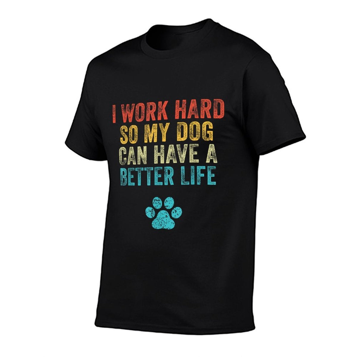 I Work Hard So My Dog Can Have A Better Life Vintage Retro  Durable T-Shirt