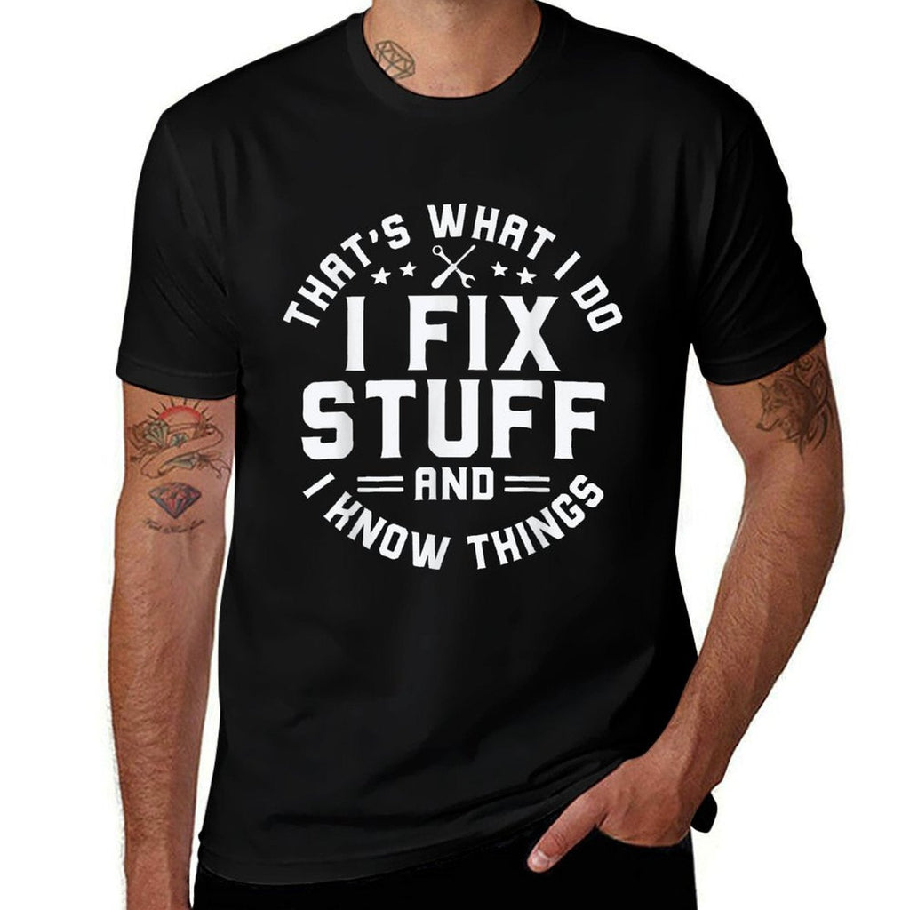Thats What I Do I Fix Stuff And I Know Things Funny Men Dad  Versatile T-Shirt