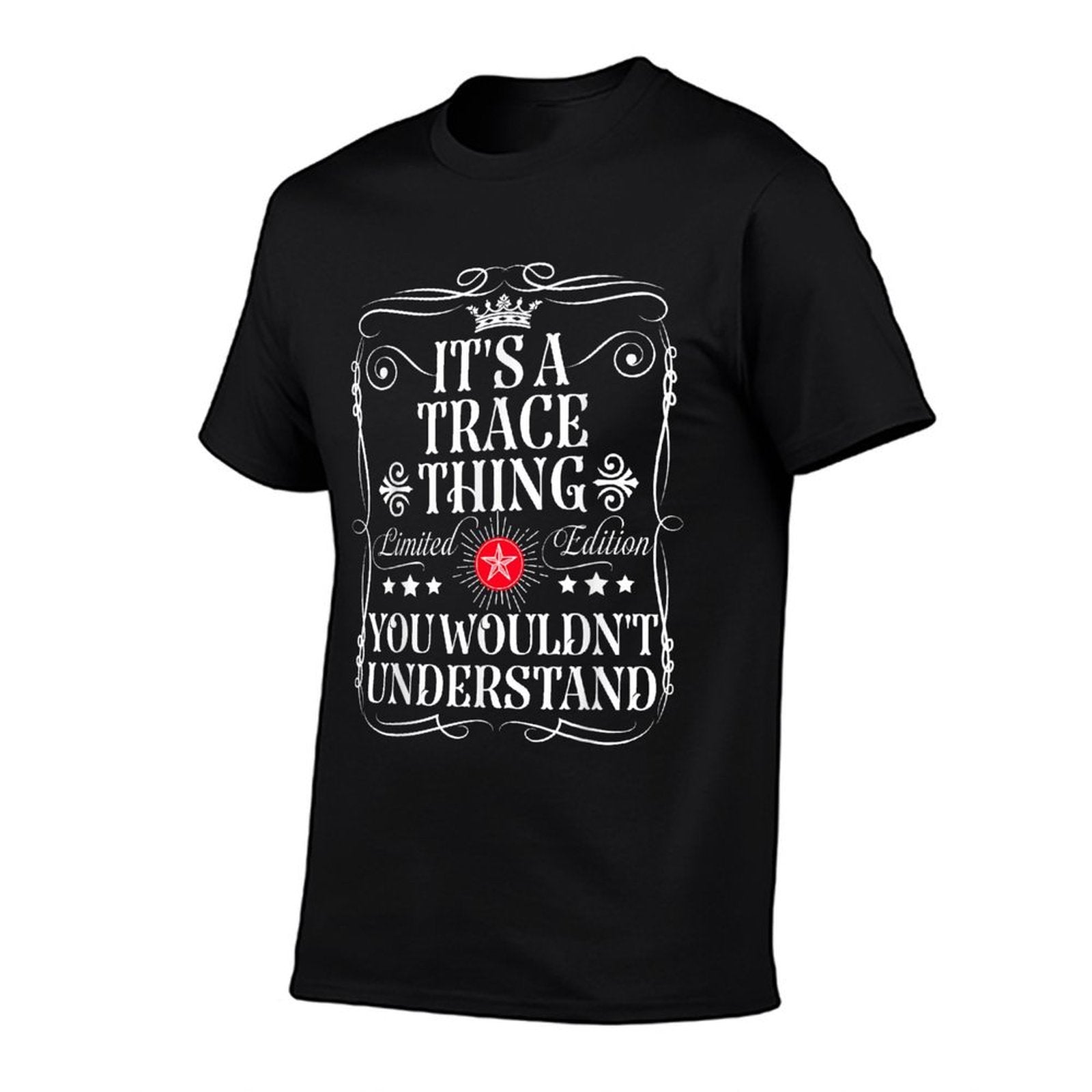 Trace Name Its A Trace Thing You Wouldnt Understand Comfortable T-Shirt