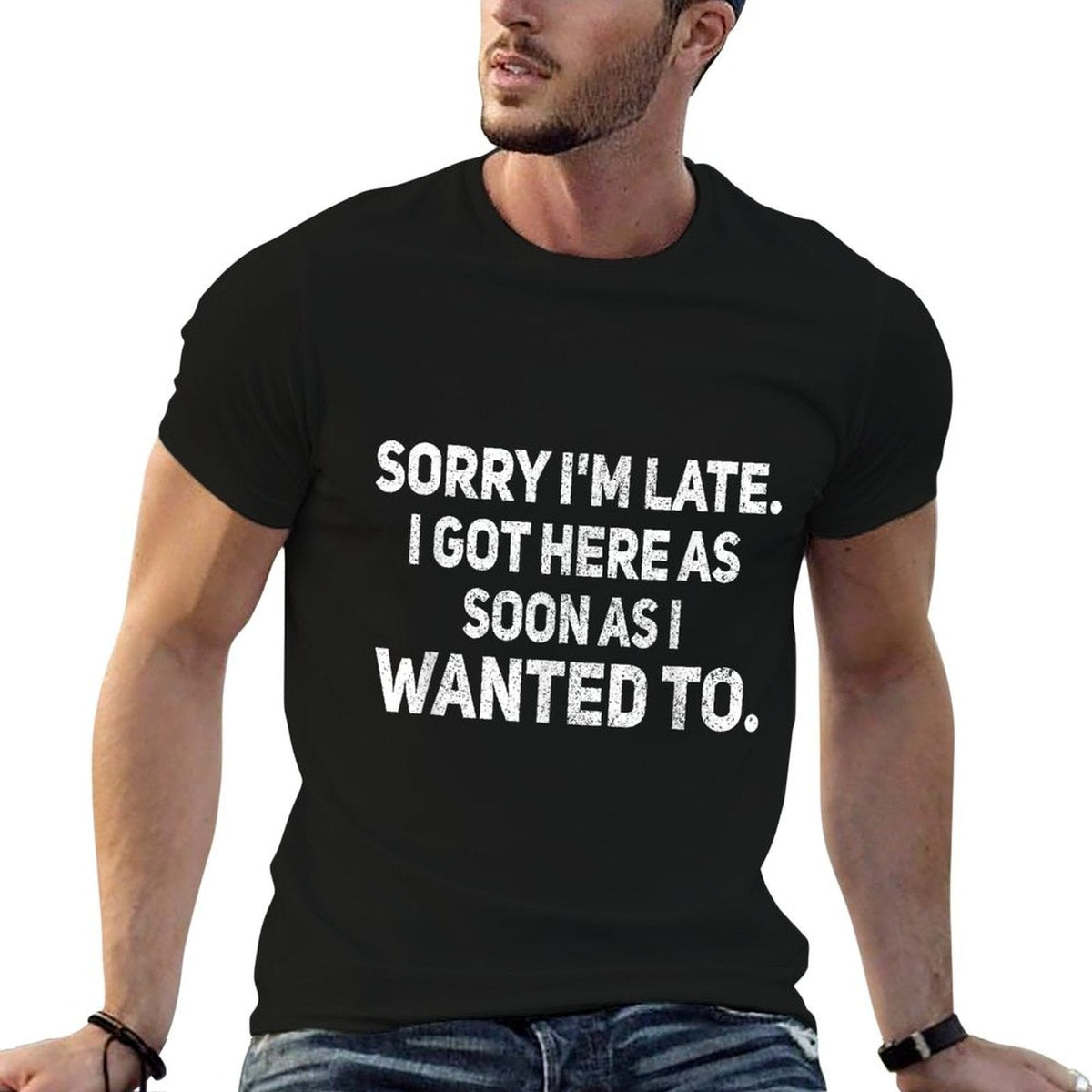 Sorry Im Late I Got Here As Soon As I Wanted To Sarcastic  Easy-care T-Shirt