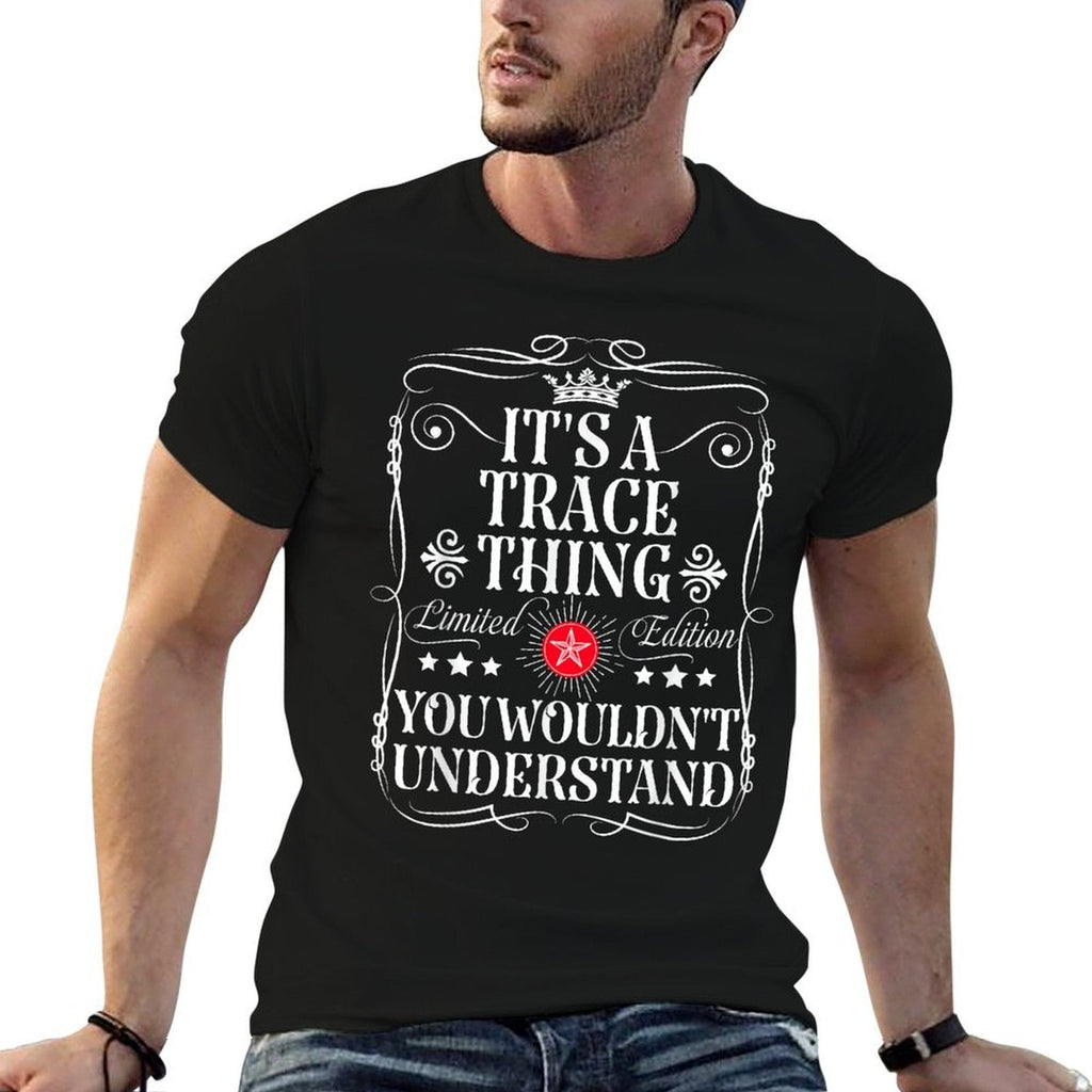 Trace Name Its A Trace Thing You Wouldnt Understand Comfortable T-Shirt