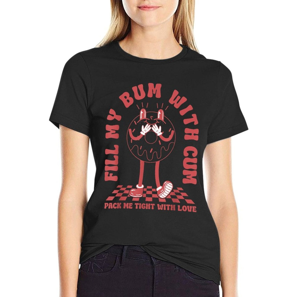 Funny Inappropriate Adult Humor Fill My Bum With Cum  Stretchy T-Shirt