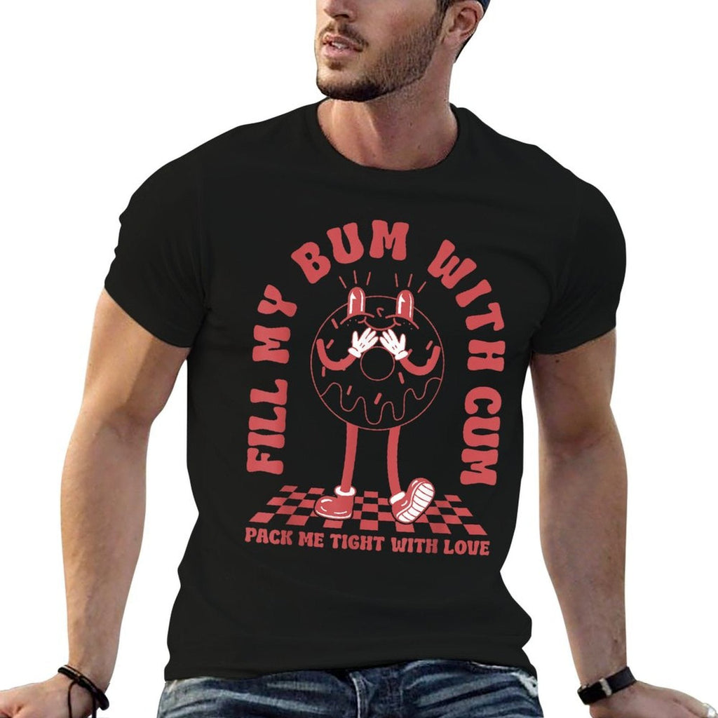 Funny Inappropriate Adult Humor Fill My Bum With Cum  Stretchy T-Shirt