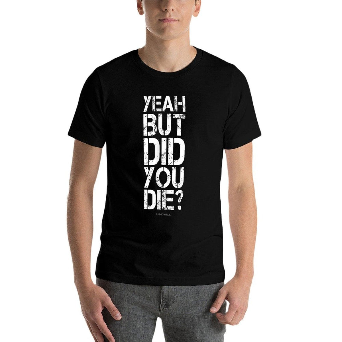 Yeah But Did You Die - Funny Gyms  Relaxed-fit T-Shirt
