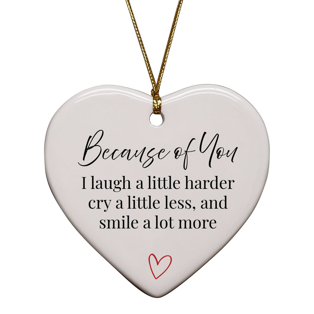 Friendship Ornaments - Because Of You I Laugh And Smile More