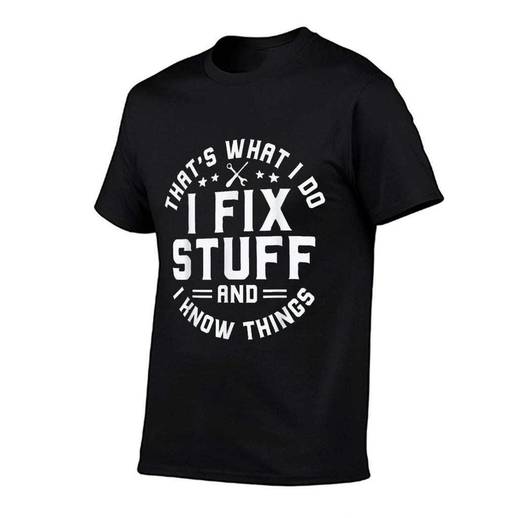 Thats What I Do I Fix Stuff And I Know Things Funny Men Dad  Versatile T-Shirt