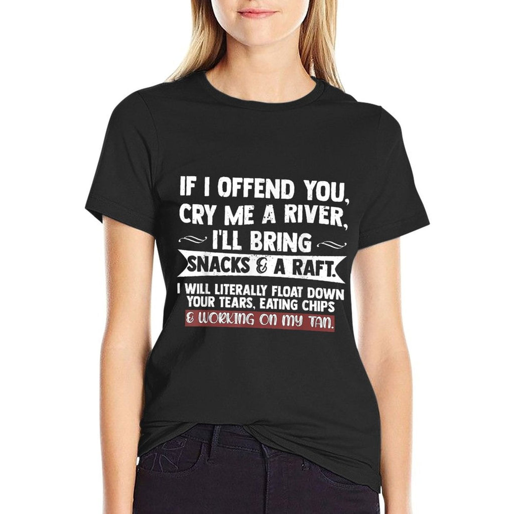 If I Offend You Cry Me A River Funny Saying Sarcastic  Odor-resistant T-Shirt