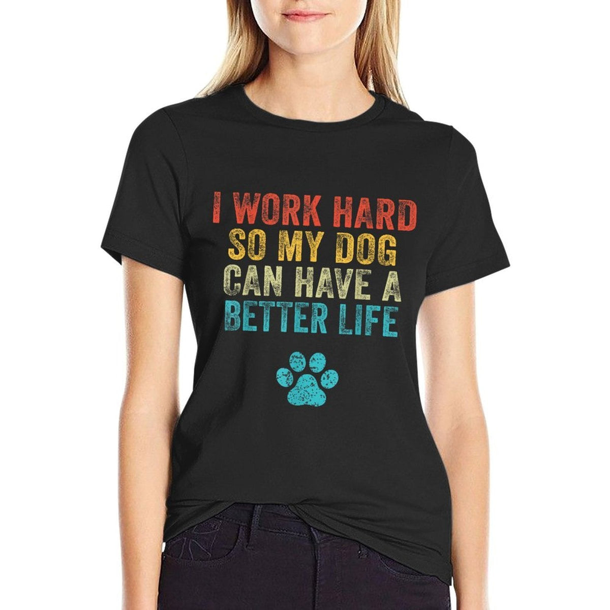 I Work Hard So My Dog Can Have A Better Life Vintage Retro  Durable T-Shirt
