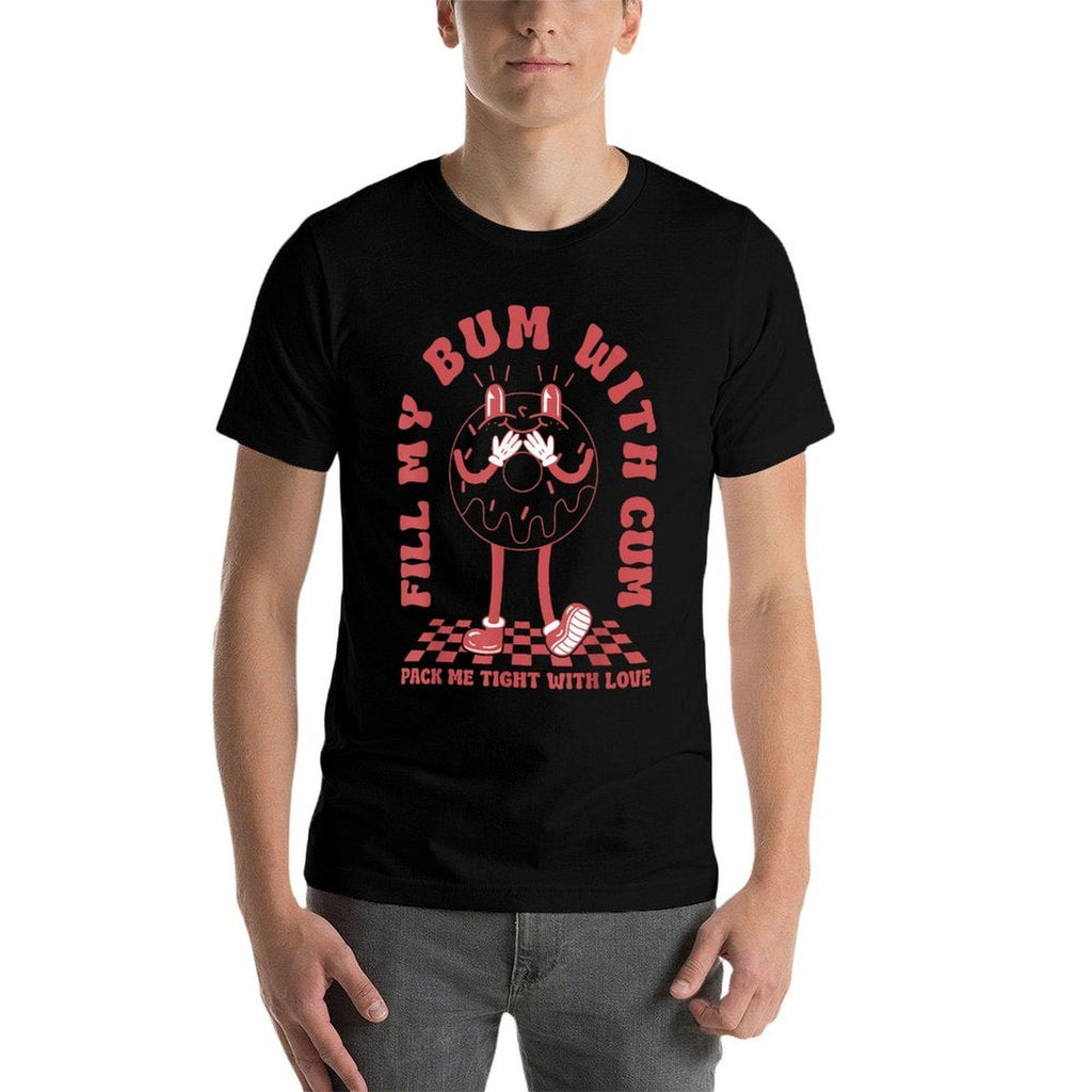 Funny Inappropriate Adult Humor Fill My Bum With Cum  Stretchy T-Shirt