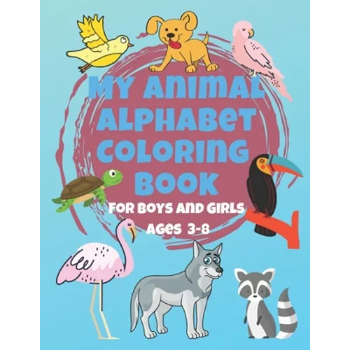 My Animal Alphabet Coloring Book For Boys and Girls Ages 3-8: Coloring Book for 3 year olds to 8 year olds, Toddler Activities Kids Books, Easter Bask - Paperback