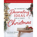 10-Minute Decorating Ideas for a Cozy Christmas: Festive and Easy-To-Do Ideas for the Most Wonderful Time of the Year - Hardcover