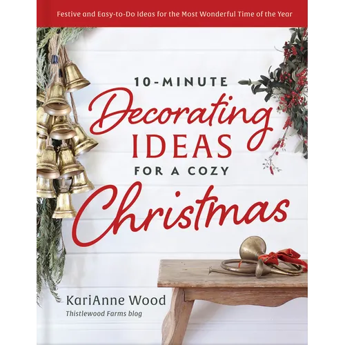 10-Minute Decorating Ideas for a Cozy Christmas: Festive and Easy-To-Do Ideas for the Most Wonderful Time of the Year - Hardcover